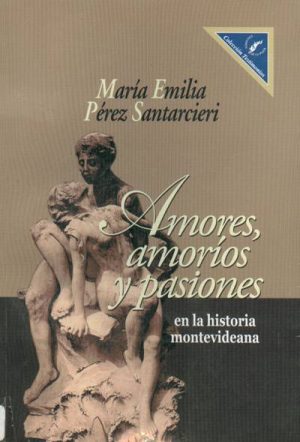 Amores, amoríos y pasiones en la historia montevideana