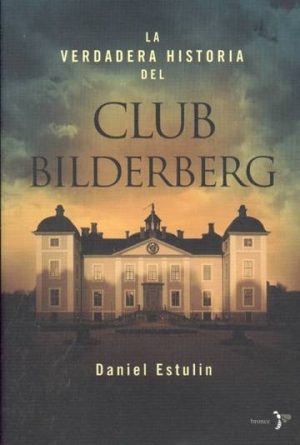 La verdadera historia del Club Bilderberg.