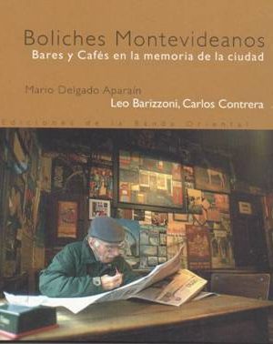 BOLICHES MONTEVIDEANOS Bares y Cafés en la memoria de la ciudad.