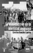 LA CONSTRUCCION DE LA IDENTIDAD URUGUAYA