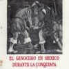 El Genocidio de Mexico durante la conquista