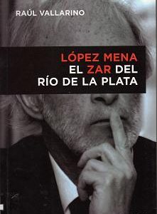 Lopez Mena el zar del Río de la Plata