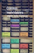 Cuentos inolvidables según Julio Cortazar